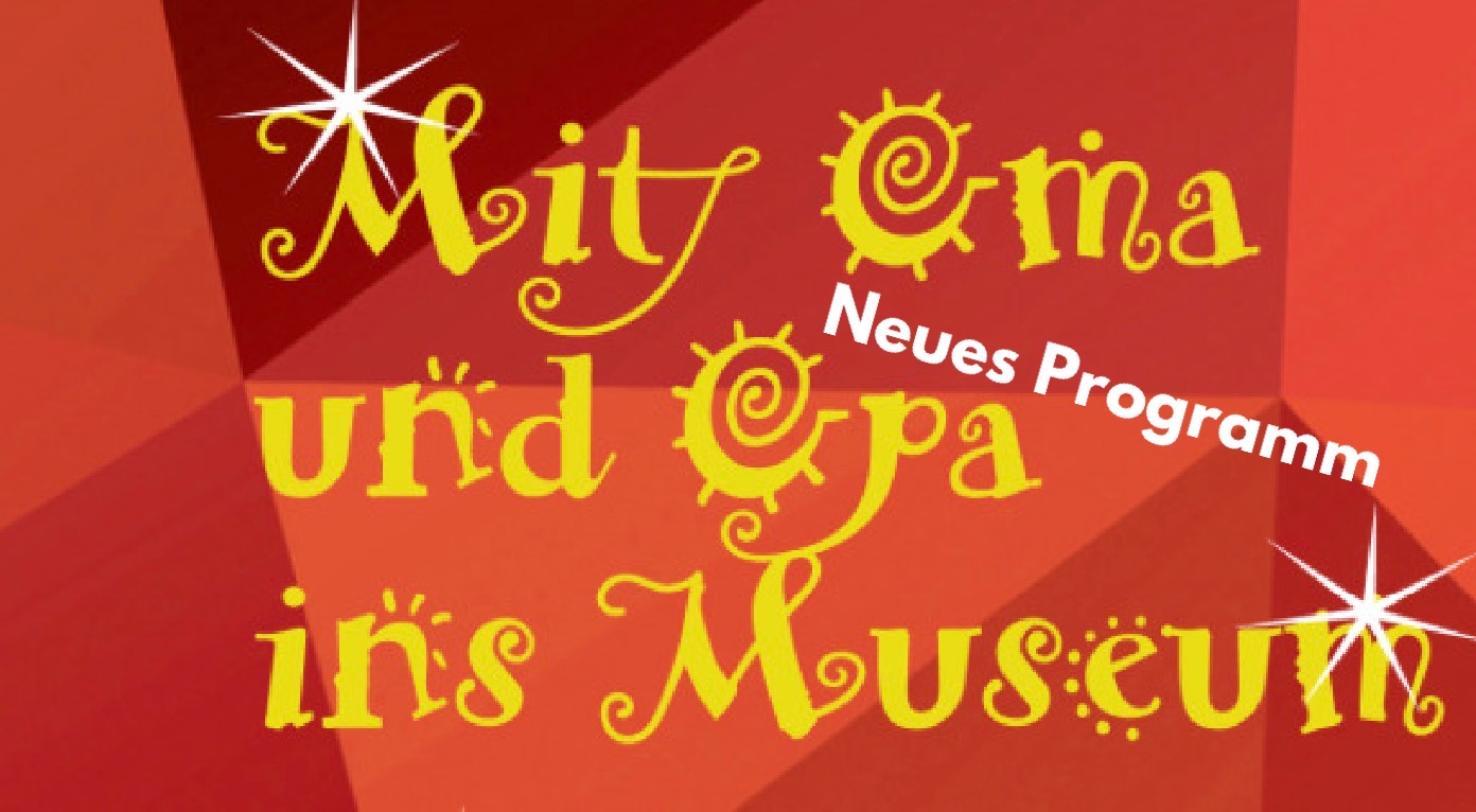 Neues Programm: Mit Oma und Opa ins Museum! Neues Programm: Mit Oma und Opa ins Museum!